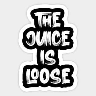 The Juice Is Loose Sticker